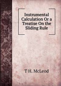 Instrumental Calculation Or a Treatise On the Sliding Rule