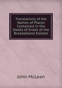 Translations of the Names of Places Contained in the Deeds of Entail of the Breadalbane Estates