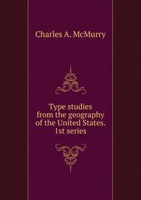 Type studies from the geography of the United States. 1st series.