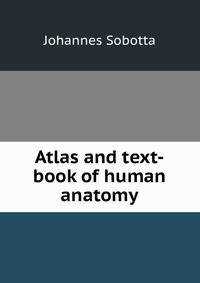 Atlas and text-book of human anatomy