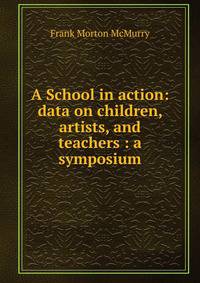 A School in action: data on children, artists, and teachers : a symposium