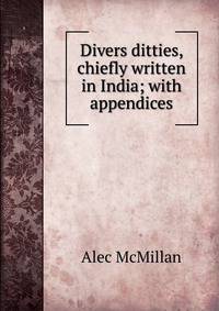 Divers ditties, chiefly written in India; with appendices