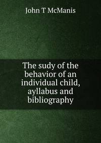 The sudy of the behavior of an individual child, ayllabus and bibliography