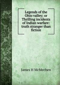 Legends of the Ohio valley; or Thrilling incidents of Indian warfare: truth stranger than fiction