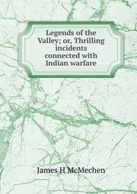 Legends of the Valley; or, Thrilling incidents connected with Indian warfare