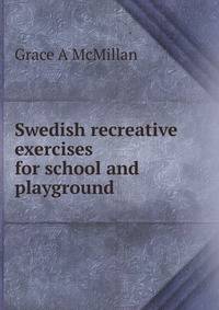 Swedish recreative exercises for school and playground