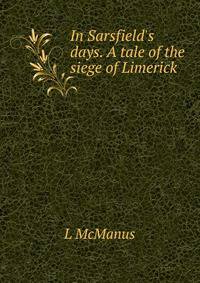 In Sarsfield's days. A tale of the siege of Limerick