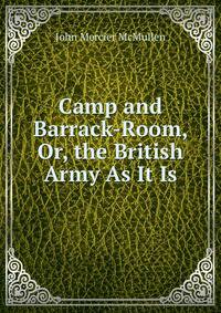 Camp and Barrack-Room, Or, the British Army As It Is