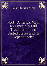 North America: With an Especially Full Treatment of the United States and Its Dependencies