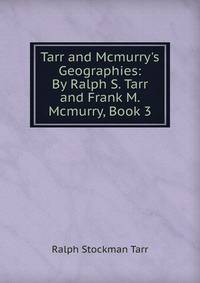 Tarr and Mcmurry's Geographies: By Ralph S. Tarr and Frank M. Mcmurry, Book 3