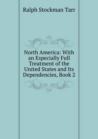North America: With an Especially Full Treatment of the United States and Its Dependencies, Book 2