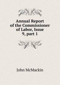 Annual Report of the Commissioner of Labor, Issue 9, part 1
