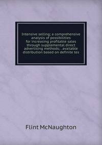 Intensive selling; a comprehensive analysis of possibilities for increasing profitable sales through supplemental direct advertising methods; . available distribution based on definite tes