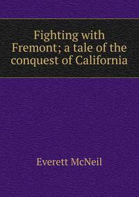 Fighting with Fremont; a tale of the conquest of California