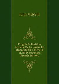 Progres Et Position Actuelle De La Russie En Orient By Sir J. Mcneill Tr. By D. Urquhart. (French Edition)