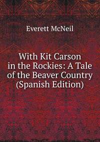With Kit Carson in the Rockies: A Tale of the Beaver Country (Spanish Edition)