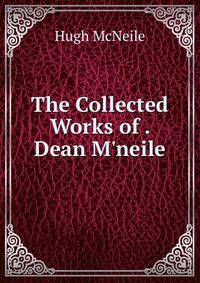 The Collected Works of . Dean M'neile