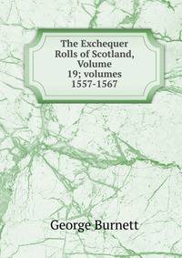 The Exchequer Rolls of Scotland, Volume 19; volumes 1557-1567