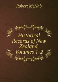 Historical Records of New Zealand, Volumes 1-2