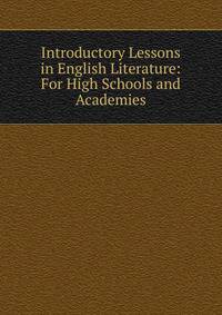 Introductory Lessons in English Literature: For High Schools and Academies