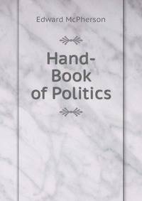 Hand-Book of Politics
