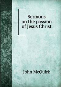 Sermons on the passion of Jesus Christ