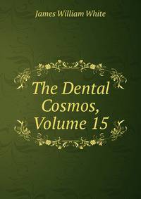 The Dental Cosmos, Volume 15