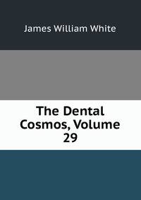 The Dental Cosmos, Volume 29