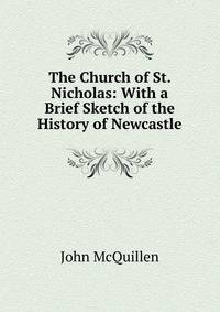 The Church of St. Nicholas: With a Brief Sketch of the History of Newcastle