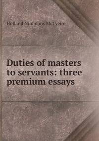 Duties of masters to servants: three premium essays