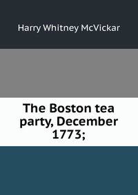 The Boston tea party, December 1773;