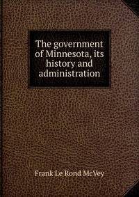 The government of Minnesota, its history and administration