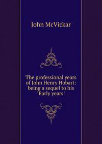 The professional years of John Henry Hobart: being a sequel to his "Early years"