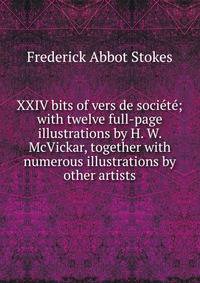 XXIV bits of vers de societe; with twelve full-page illustrations by H. W. McVickar, together with numerous illustrations by other artists