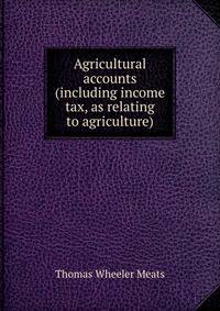 Agricultural accounts (including income tax, as relating to agriculture)