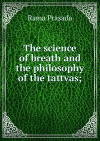 The science of breath and the philosophy of the tattvas;