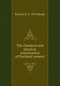 The chemical and physical examination of Portland cement