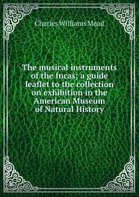 The musical instruments of the Incas; a guide leaflet to the collection on exhibition in the American Museum of Natural History