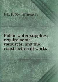 Public water-supplies; requirements, resources, and the construction of works
