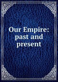 Our Empire: past and present