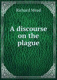 A discourse on the plague