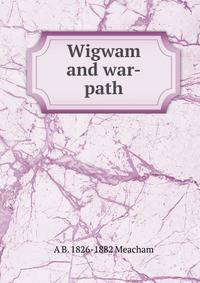 Wigwam and war-path