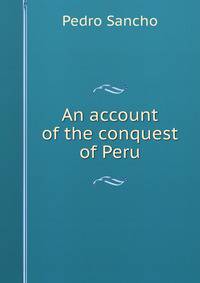 An account of the conquest of Peru