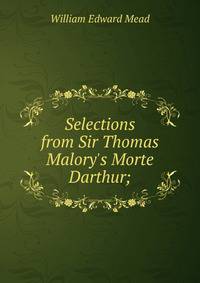 Selections from Sir Thomas Malory's Morte Darthur;