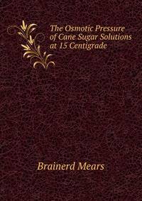 The Osmotic Pressure of Cane Sugar Solutions at 15 Centigrade .