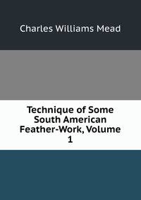 Technique of Some South American Feather-Work, Volume 1