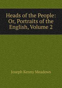 Heads of the People: Or, Portraits of the English, Volume 2