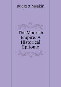 The Moorish Empire: A Historical Epitome