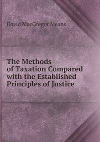 The Methods of Taxation Compared with the Established Principles of Justice