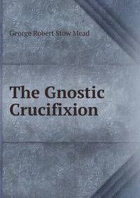 The Gnostic Crucifixion